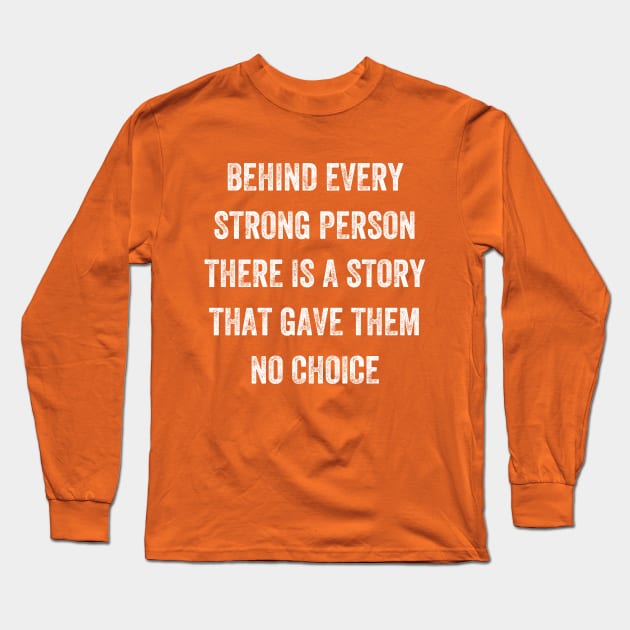 behind every strong person there is a story that gave them no choice, Vintage Style Long Sleeve T-Shirt by artprintschabab